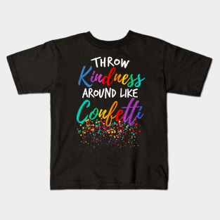 Throw Kindness Around Like Confetti Kind Teacher Kid Kids T-Shirt